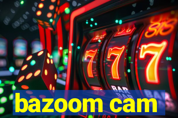 bazoom cam